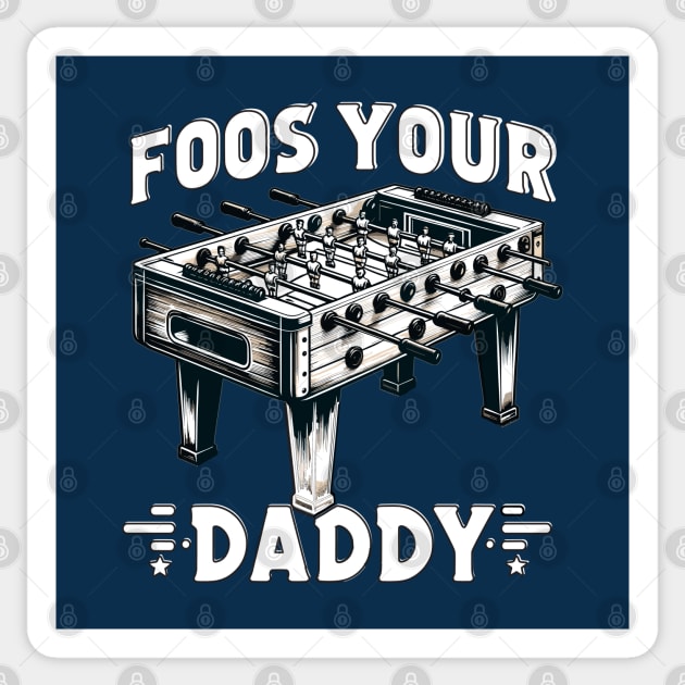 Foos Your Daddy - Funny Foosball Sticker by eighttwentythreetees